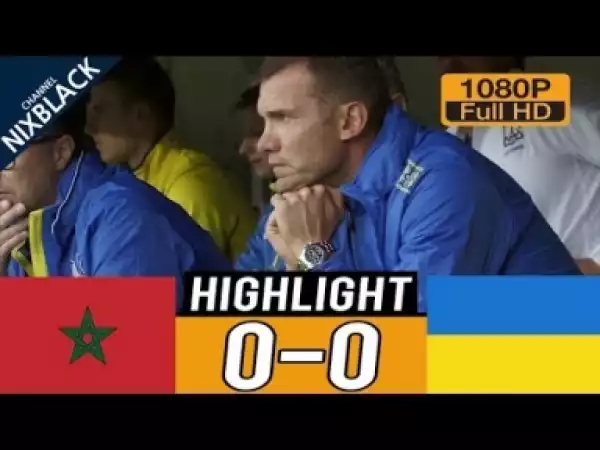 Video: Morocco 0-0 Ukraine Highlights Commentary (31/05/2018) HD/1080P
